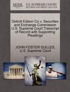 Detroit Edison Co V. Securities And Exchange Commission U.s. Supreme Court Transcript Of Record With Supporting Pleadings di John Foster Dulles edito da Gale, U.s. Supreme Court Records