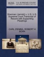 Sherman (jerrold) V. U.s. U.s. Supreme Court Transcript Of Record With Supporting Pleadings di Carl Ziemba, Robert H Bork edito da Gale, U.s. Supreme Court Records