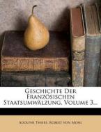 Geschichte Der Franzosischen Staatsumwalzung, Volume 3... di Adolphe Thiers edito da Nabu Press