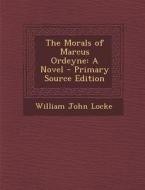 Morals of Marcus Ordeyne di William John Locke edito da Nabu Press