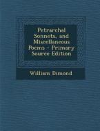 Petrarchal Sonnets, and Miscellaneous Poems di William Dimond edito da Nabu Press