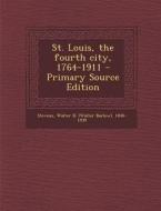 St. Louis, the Fourth City, 1764-1911 di Walter Barlow Stevens edito da Nabu Press