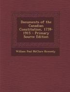 Documents of the Canadian Constitution, 1759-1915 di William Paul McClure Kennedy edito da Nabu Press