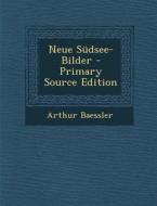 Neue Sudsee-Bilder - Primary Source Edition di Arthur Baessler edito da Nabu Press