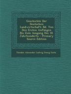 Geschichte Der Deutschen Landwirtschaft: Bd. Von Den Ersten Anfangen Bis Zum Ausgang Des 18. Jahrhunderts - Primary Source Edition di Theodor Alexander Ludwig Georg Goltz edito da Nabu Press