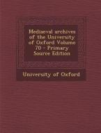 Mediaeval Archives of the University of Oxford Volume 70 - Primary Source Edition edito da Nabu Press
