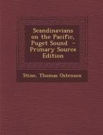 Scandinavians on the Pacific, Puget Sound - Primary Source Edition di Stine Thomas Ostenson edito da Nabu Press