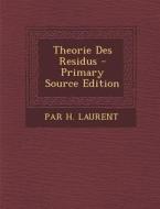 Theorie Des Residus di Par H. Laurent edito da Nabu Press