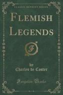 Flemish Legends (classic Reprint) di Charles De Coster edito da Forgotten Books