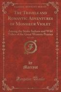 The Travels And Romantic Adventures Of Monsieur Violet, Vol. 3 Of 3 di Marryat Marryat edito da Forgotten Books