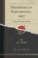 Desiderata In Exploration, 1907 di N Elias edito da Forgotten Books