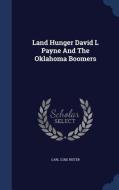 Land Hunger David L Payne And The Oklahoma Boomers di Carl Coke Rister edito da Sagwan Press