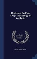 Music And The Fine Arts; A Psychology Of Aesthetic di Denton Jaques Snider edito da Sagwan Press