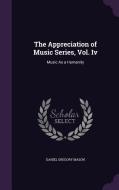 The Appreciation Of Music Series, Vol. Iv di Daniel Gregory Mason edito da Palala Press