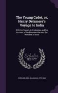 The Young Cadet, Or, Henry Delamere's Voyage To India edito da Palala Press