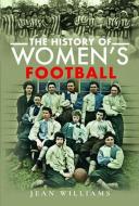 The History Of Women's Football di Jean Williams edito da Pen & Sword Books Ltd