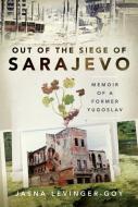 Out Of The Siege Of Sarajevo di Levinger-Goy edito da Pen & Sword Books Ltd