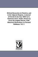 Biblical Researches in Palestine, and in the Adjacent Regions. a Journal of Travels in the Year 1838. by E. Robinson and di Edward Robinson edito da UNIV OF MICHIGAN PR