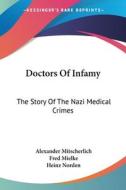 Doctors of Infamy: The Story of the Nazi Medical Crimes di Alexander Mitscherlich, Fred Mielke edito da Kessinger Publishing