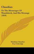 Claudius: Or The Messenger Of Wandsbeck, And His Message (1859) di Matthias Claudius, H. J. Coleridge edito da Kessinger Publishing, Llc