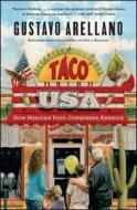 Taco USA: How Mexican Food Conquered America di Gustavo Arellano edito da SCRIBNER BOOKS CO
