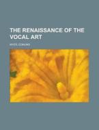 The Renaissance Of The Vocal Art di Edmund Myer edito da Rarebooksclub.com