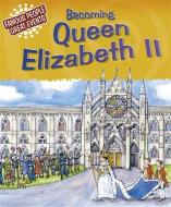 Famous People, Great Events: Becoming Queen Elizabeth II di Gillian Clements edito da Hachette Children's Group