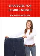 Strategies For Losing Weight di Ade Asefeso MCIPS MBA edito da Lulu.com