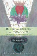 Raising the Energies of Mother Earth Before and After Ascension di Victoria M Cochrane edito da Victoria Cochrane