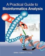 A Practical Guide to Bioinformatics Analysis di Gabriel P. C. Fung edito da Createspace