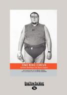 One Ring Circus: Extreme Wrestling in the Minor Leagues (Large Print 16pt) di Brian Howell edito da ReadHowYouWant