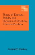 Theory of Elastisity, Stability and Dynamics of Structures Common Problems di Konstantin Kazakov edito da Trafford Publishing