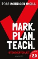 Mark. Plan. Teach. 2.0 di Ross Morrison McGill edito da Bloomsbury Publishing Plc