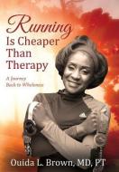 Running Is Cheaper Than Therapy: A Journey Back to Wholeness di Ouida L. Brown MD Pt edito da OUTSKIRTS PR