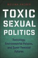 Toxic Sexual Politics di Melina Packer edito da New York University Press