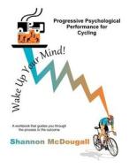 Progressive Psychological Performance for Cycling di Shannon McDougall edito da Createspace