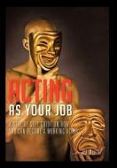 Acting as Your Job: A Step by Step Guide on How You Can Become a Working Actor di Pj Medina edito da AUTHORHOUSE