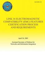 Link 16 Electromagnetic Compatibility (EMC) Features Certification Process and Requirements (Dod 4650.1-R1) di Department Of Defense edito da Createspace