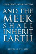 And the Meek Shall Inherit Earth di Ghazali PH Kho edito da Partridge Singapore