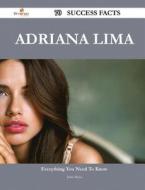 Adriana Lima 70 Success Facts - Everything You Need To Know About Adriana Lima di John Mayo edito da Emereo Publishing