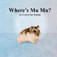 Where's Mu Mu? di Evelyn Sue Sondag edito da Createspace