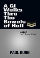 A GI Walks Thru the Bowels of Hell di Paul Kuhn edito da Xlibris