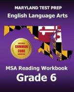 Maryland Test Prep English Language Arts MSA Reading Workbook Grade 6: Common Core Edition di Test Master Press Maryland edito da Createspace