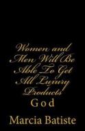 Women and Men Will Be Able to Get All Luxury Products: God di Marcia Batiste Smith Wilson edito da Createspace