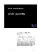 Model Specifications: Finish Carpentry di J. Paul Guyer edito da Createspace
