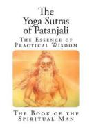 The Yoga Sutras of Patanjali: The Book of the Spiritual Man di Patanjli Maharishi edito da Createspace