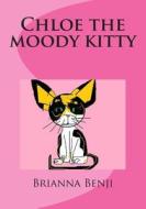 Chloe the Moody Kitty: A Benji's Pets Book di Brianna Benji edito da Createspace