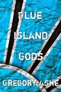 Blue Island Gods di Gregory Ashe edito da Createspace