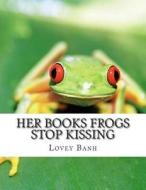 Her Books Frogs Stop Kissing: Play with a Devil They Forced Me Daily Bipolar Pills to Hire 100 Psycholgy with a Master and 5 Psychtriast and 10,000 di Lovey Banh edito da Createspace