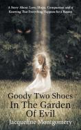 Goody Two Shoes in the Garden of Evil di Jacqueline Montgomery edito da Balboa Press